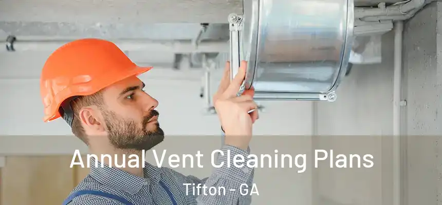  Annual Vent Cleaning Plans Tifton - GA