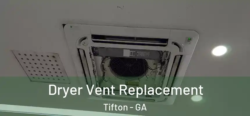  Dryer Vent Replacement Tifton - GA