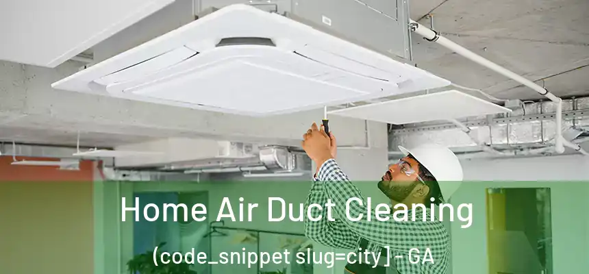  Home Air Duct Cleaning (code_snippet slug=city] - GA